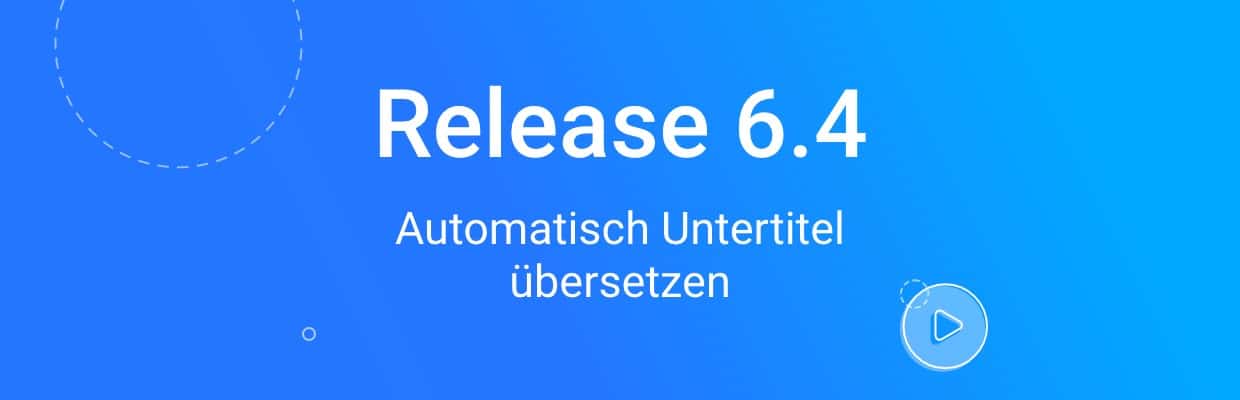 Release 6.4: Automatisch Untertitel übersetzen